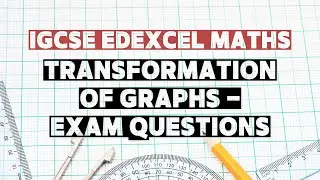 Topic 47: Transformation of Graphs | IGCSE Edexcel Maths | Exam Questions