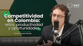 Competitividad en Colombia: retos, productividad y oportunidades | Daniel G&oacute;mez Gaviria