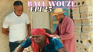 BALE WOUZE EPI 23