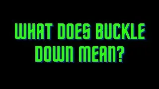 What does Buckle down mean?
