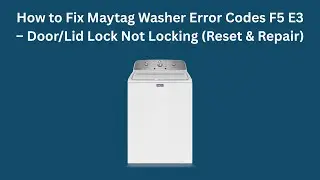 How to Fix Maytag Washer Error Codes F5 E3 &ndash; Door/Lid Lock Not Locking (Reset & Repair)