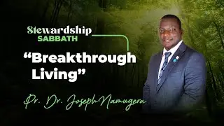 Live: Stewardship Sabbath Worship ~ Breakthrough Living with Pr. Dr. Joseph Namugera