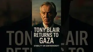 Tony Blair Returns to Gaza: Smart Move or Political Mistake #TonyBlair #Gaza #Palestine #middleeast