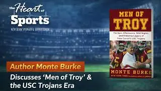 Men of Troy: Inside the Rise, Reign, and Reckoning of USC Football With Author Monte Burke