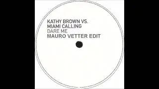 Kathy Brown Vs Miami Calling - Dare Me (Mauro Vetter EDIT)