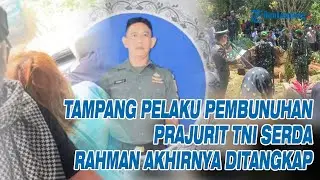TAMPANG Pelaku Pembunuhan Prajurit TNI Serda Rahman di Wonosobo Akhirnya Ditangkap