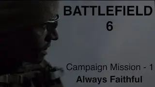 Battlefield 6 Gameplay Walkthrough 4K UHD | No commentary | Always Faithful (Campaign Intro)