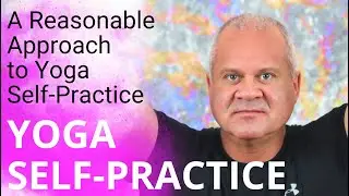 Yoga Self-Practice Session #1 - A Reasonable Approach to Yoga Self-Practice