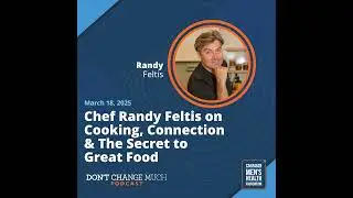 Chef Randy Feltis on Cooking, Connection & The Secret to Great Food