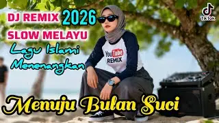 Menuju Bulan Suci | Dj Remix Slow Melayu Menenangkan ! Sambut Ramadan penuh keberkahan 