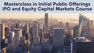 Masterclass in Initial Public Offerings (IPO) and Equity Capital Markets Course
