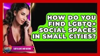 How Do You Find LGBTQ+ Social Spaces In Small Cities? - LGBTQ Love and Dating