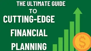 The Ultimate Guide to Cutting Edge Financial Planning