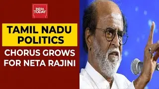 Tamil Nadu Politics: Chorus Grows For Neta Rajinikanth | India Today