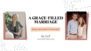Living in Grace: A Gospel-Centered Marriage | Brad and Marilyn Rhoads | Dr. Carol