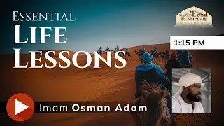 Essential Life Lessons - Friday Khutbah by Imam Osman Adam
