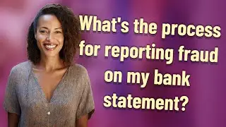 What's the process for reporting fraud on my bank statement?