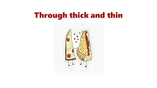 Through thick and thin | Daily Dose of Idioms