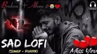 Sad Lofi Songs | Heart 💔 Broken | Lofi Mashup | Slow + Reverb | Alone Vibes