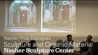 Nasher Prize Dialogues: Sculpture and Organic Material