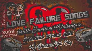 2021 Love Failure Songs|| With Emotional Dailouges Mashup|| Remix By Dj Dinesh Old City||