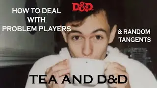 Problem Players and Random Tangents -  Tea and D&D - Magical Tea Party