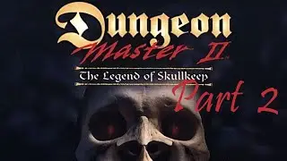 Let's Revisit - Dungeon Master 2 - Part 2