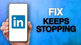 How To Fix And Solve LinkedIn App Keeps Stopping