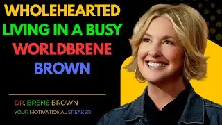 Wholehearted Living in a Busy World BRENE BROWN || BEST MOTIVATIONAL SPEECH