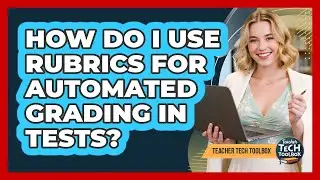 How Do I Use Rubrics for Automated Grading in Tests?