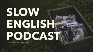 Slow English Podcast I Ep.18: Memories (Level 1)