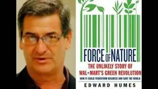Free Forum Q&A - ED HUMES, author,   FORCE OF NATURE: The Unlikely Story of Wal-Mart's Green Revo...