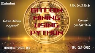 Bitcoin Mining using Python | YOU CAN CODE | Ukesh Sai | UK Scube