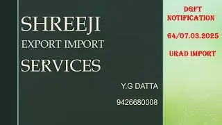 SHREEJI EXPORT IMPORT SERIVCES - DGFT NOTIFICATION NO.: 64     DATE: 10.03.2025 - URAD - IMPORT