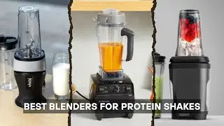 7 Best Blender for Protein Shakes 2025! Blend Fast & Go Smooth!