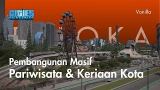 22. Pembangunan Masif Pusat Pariwisata dan Keriaan Kota - Taloka - Cities Skylines Indonesia