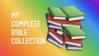 My complete Bible collection