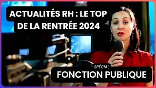 Top des actualit&eacute;s RH de la rentr&eacute;e 2024 100% fonction publique