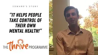 Edward explains how The Thrive Programme helped him conquer his mental health