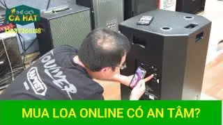 MUA LOA ONLINE C&Oacute; AN T&Acirc;M? || THẾ GIỚI CA H&Aacute;T