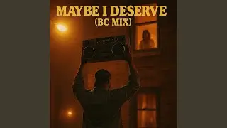 Maybe I Deserve It Too