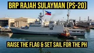 BRP Rajah Sulayman (PS-20) Hoists the Flag and Sails for the Philippines