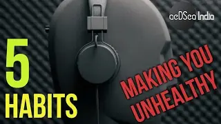 5 HABITS Making You UNHEALTHY | The common HEALTH MISTAKES | aeDSea India