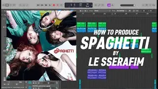 SPAGHETTI - LE SSERAFIM (Logic Pro X Production Tutorial) (르세라핌 - 스파게티 [음악 제작 튜토리얼]