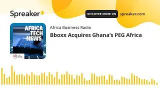 Bboxx Acquires Ghana&rsquo;s PEG Africa