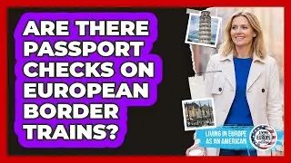 Are There Passport Checks on European Border Trains?