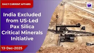 ⛏️🌍 India excluded from US-led Pax Silica critical minerals initiative | 13 Dec 2025