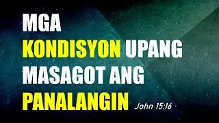 Mga Kondisyon Upang Masagot ang Panalangin - John 15:16 (December 5, 2021)