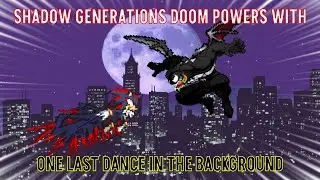 Shadow Generations: Doom Powers (with One Last Dance in the Background)