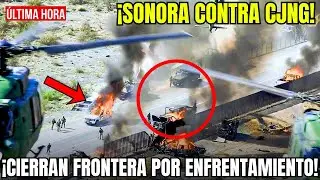 🇲🇽🚨SONORA en ALERTA ROJA: EJÉRCITO CIERRA FRONTERA tras ENFRENTAMIENTO MASIVO con el CJNG